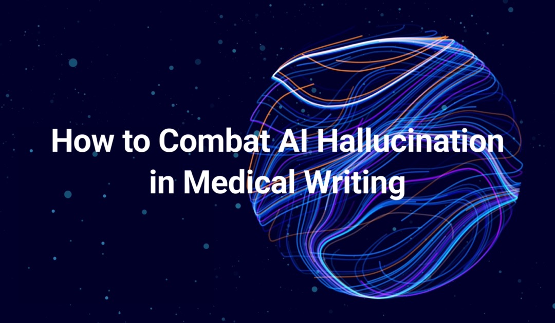 How to Combat AI Hallucination in Medical Writing