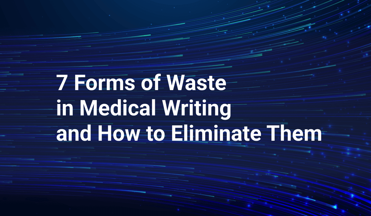 7 Forms of Waste in Medical Writing and How to Eliminate Them